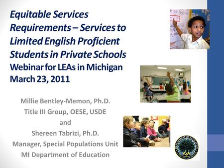Equitable Services Requirements – Services to Limited English Proficient Students in Private Schools Webinar for LEAs in Michigan March 23, 2011 Millie.