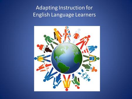 Adapting Instruction for English Language Learners.