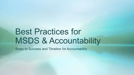 Best Practices for MSDS & Accountability Steps to Success and Timeline for Accountability.