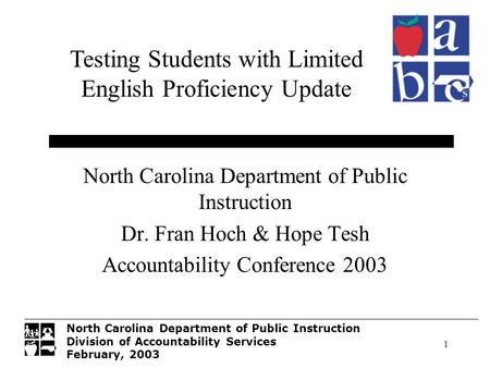 North Carolina Department of Public Instruction Division of Accountability Services February, 2003 1 North Carolina Department of Public Instruction Dr.