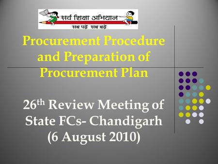 Procurement Procedure and Preparation of Procurement Plan 26 th Review Meeting of State FCs- Chandigarh (6 August 2010)
