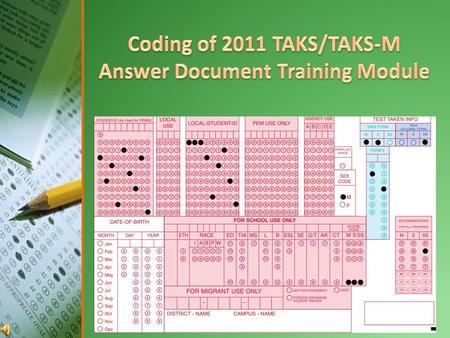 Coding of 2011 TAKS/TAKS-M Answer Documents Are you a task oriented person who prefers to follow “step by step” instructions OR are you a person who prefers.