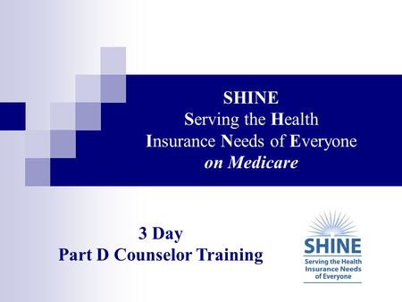 SHINE Serving the Health Insurance Needs of Everyone on Medicare