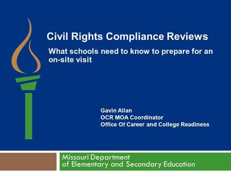 Missouri Department of Elementary and Secondary Education Gavin Allan OCR MOA Coordinator Office Of Career and College Readiness Civil Rights Compliance.
