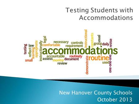 Testing Students with Accommodations New Hanover County Schools October 2013.