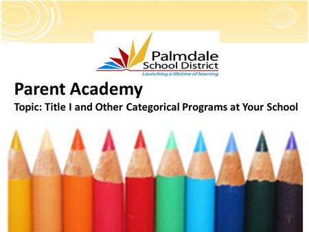 1 Parent Academy Topic: Title I and Other Categorical Programs at Your School.
