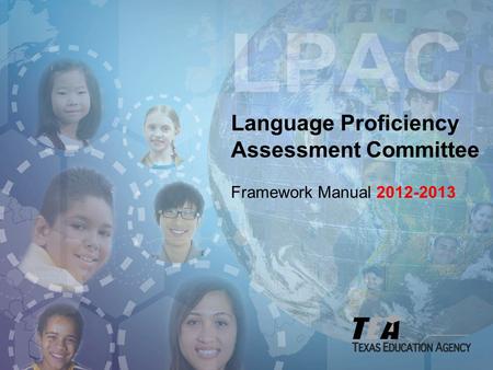Language Proficiency Assessment Committee Framework Manual 2012-2013.