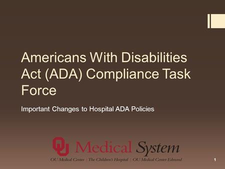 Americans With Disabilities Act (ADA) Compliance Task Force Important Changes to Hospital ADA Policies 1.
