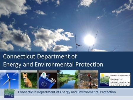 Connecticut Department of Energy and Environmental Protection Connecticut Department of Energy and Environmental Protection.