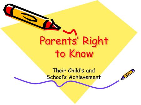 Parents’ Right to Know Their Child’s and School’s Achievement.