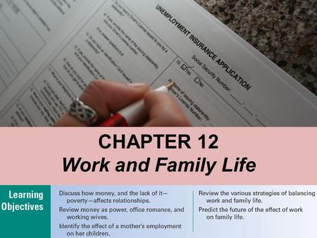 CHAPTER 12 Work and Family Life. Chapter 12: Work and Family Life Chapter Outline Money and Relationships Work and Marriage: Effects on Spouses Work and.