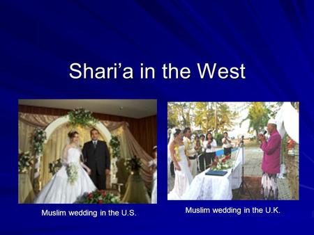 Shari’a in the West Muslim wedding in the U.S. Muslim wedding in the U.K.