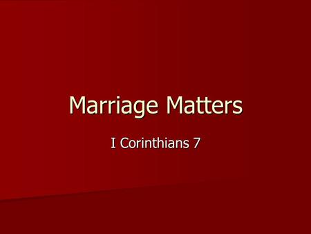 Marriage Matters I Corinthians 7.