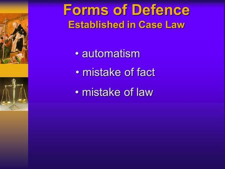 Forms of Defence Established in Case Law automatism automatism mistake of fact mistake of fact mistake of law mistake of law.