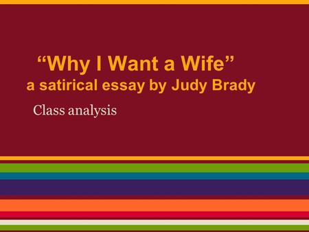 “Why I Want a Wife” a satirical essay by Judy Brady