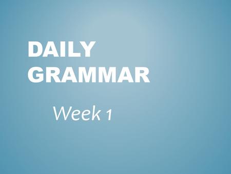 Daily Grammar Week 1.