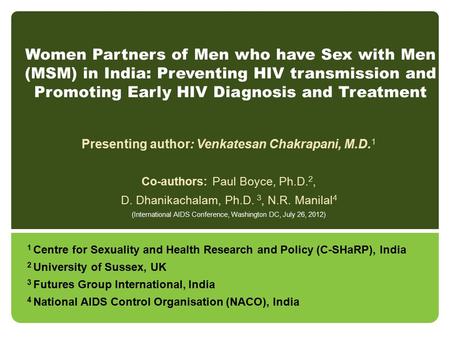 Women Partners of Men who have Sex with Men (MSM) in India: Preventing HIV transmission and Promoting Early HIV Diagnosis and Treatment Presenting author: