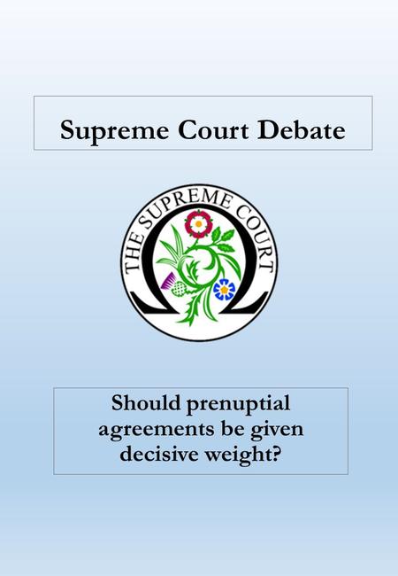 Supreme Court Debate Should prenuptial agreements be given decisive weight?