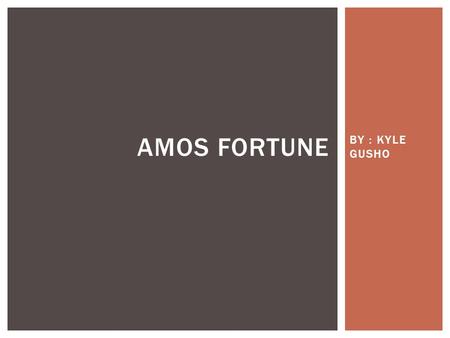 BY : KYLE GUSHO AMOS FORTUNE.  THE THEME IN THE BOOK AMOS FORTUNE CENTERS AROUND SLAVERY.  SLAVES ARE PEOPLE WHO WHERE TAKEN FROM THEIR HOMES AND WERE.