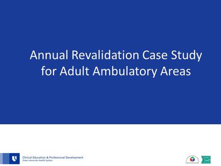 Annual Revalidation Case Study for Adult Ambulatory Areas.