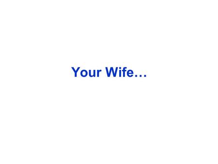 Your Wife…. Her Sister… Your Son/Daughter… Your Son’s Girlfriend/Your Daughter’s Boyfriend …