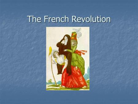 The French Revolution. France was divided into three groups of people. France was divided into three groups of people. The clergy The clergy The nobility.