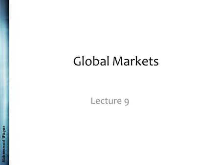 Muhammad Waqas Global Markets Lecture 9. Muhammad Waqas Recap International and global legal forces Forecasting and managing regulatory change Managing.