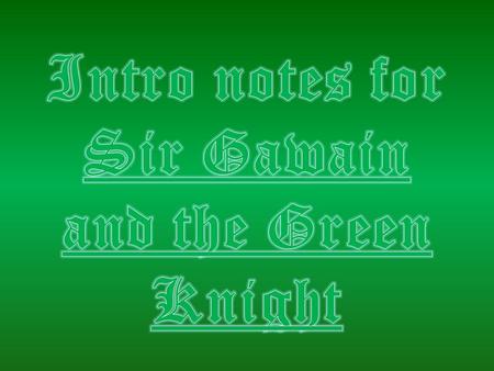 Intro notes for Sir Gawain and the Green Knight