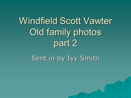 Windfield Scott Vawter Old family photos part 2 Sent in by Ivy Smith.