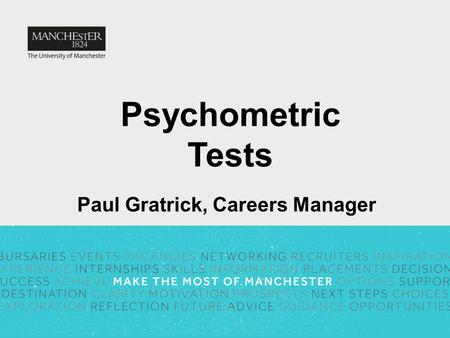 Psychometric Tests Paul Gratrick, Careers Manager.