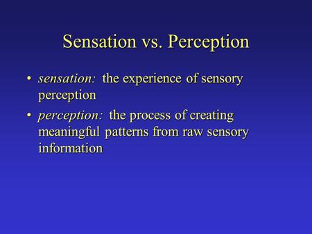 Sensation vs. Perception sensation: the experience of sensory perceptionsensation: the experience of sensory perception perception: the process of creating.
