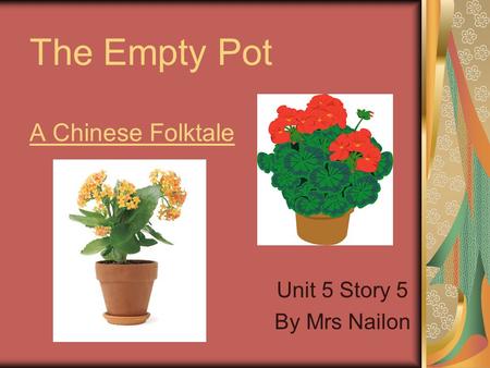 The Empty Pot A Chinese Folktale Unit 5 Story 5 By Mrs Nailon.
