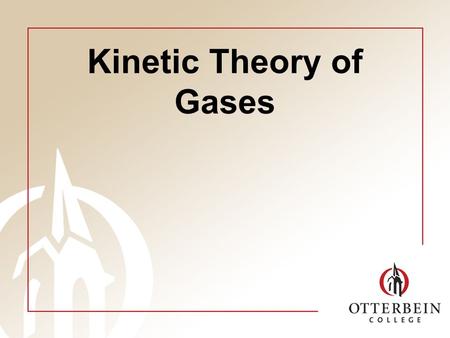Kinetic Theory of Gases. Overview Assume atomic picture of gases –Simpler than solids/liquids, as interactions can be neglected Predict behavior –E.g.,