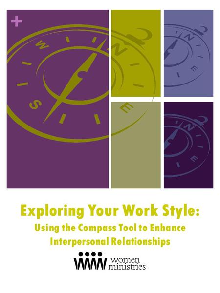 + Exploring Your Work Style: Using the Compass Tool to Enhance Interpersonal Relationships.