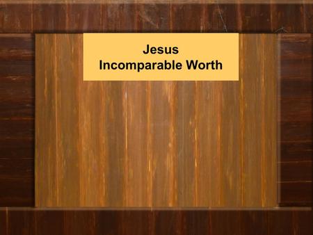 Jesus Incomparable Worth. Thanks be to God for His indescribable Gift 2 Corinthians 9:15.