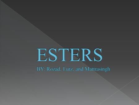 Esters are derivative from acids, prepared by the reaction of a Carboxylic acid and an alcohol. A way to distinguish esters from other organic families.