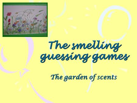 The smelling guessing games The garden of scents.