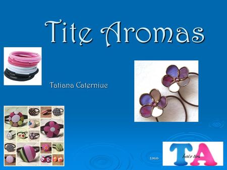 Tite Aromas Tatiana Caterniuc LOGO:. Product Description  I am selling hair ties that have a beautiful scent when you put them on. There are different.