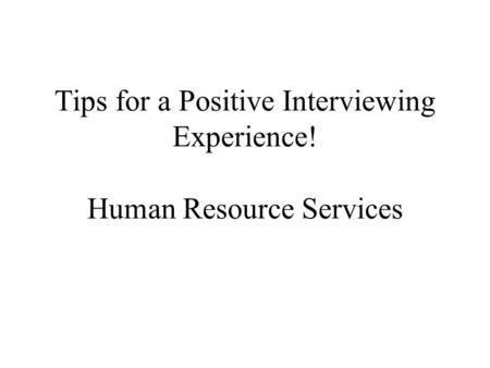 Tips for a Positive Interviewing Experience! Human Resource Services.