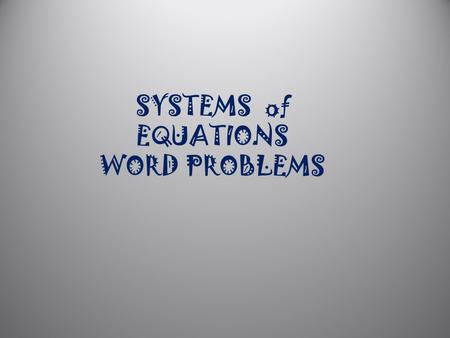 SYSTEMS of EQUATIONS WORD PROBLEMS.