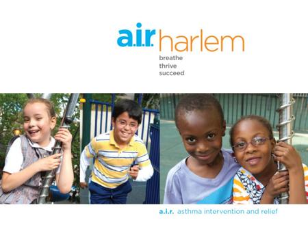 Asthma in Harlem Prevalence rate in Harlem is among the highest in the U.S.: – #1 Reason kids miss school and are hospitalized! As high as 30% compared.