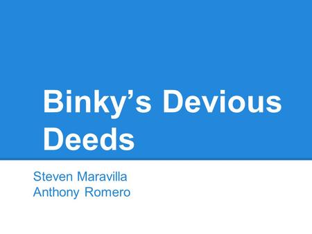 Binky’s Devious Deeds Steven Maravilla Anthony Romero.