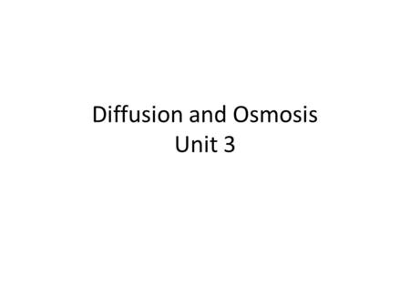 Diffusion and Osmosis Unit 3. Diffusion Let’s look at the movement of itsy bitsy particles that move in liquids or gasses. Sometimes even moving through.
