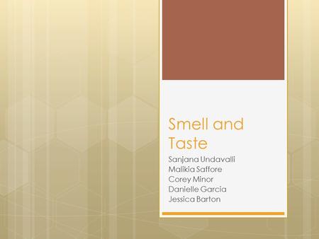 Smell and Taste Sanjana Undavalli Malikia Saffore Corey Minor