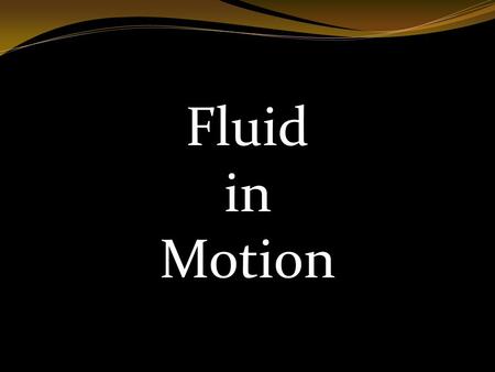 Fluid in Motion.