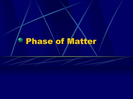 Phase of Matter. Phases of Matter Gases indefinite volume and shape, low density. Liquids definite volume, indefinite shape, and high density. Solids.