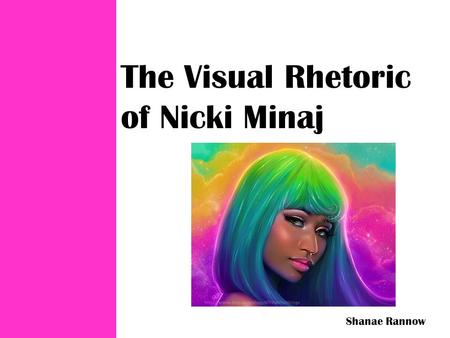 The Visual Rhetoric of Nicki Minaj Shanae Rannow.