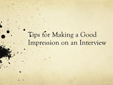 Tips for Making a Good Impression on an Interview.