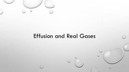 Effusion and Real Gases. Review: Kinetic Molecular Theory of Gases Which of the following is true? The average speed of gas molecules decreases with decreasing.