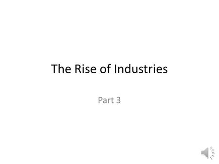 The Rise of Industries Part 3 Mass Production Mass Production- large scale manufacturing done with machinery. Workers made more and the goods they made.